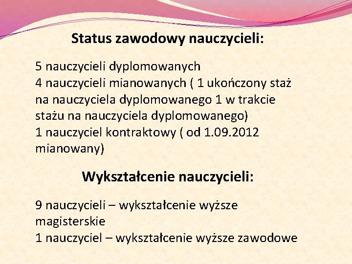 Status zawodowy nauczycieli: 5 nauczycieli dyplomowanych 4 nauczycieli mianowanych ( 1 ukończony staż na