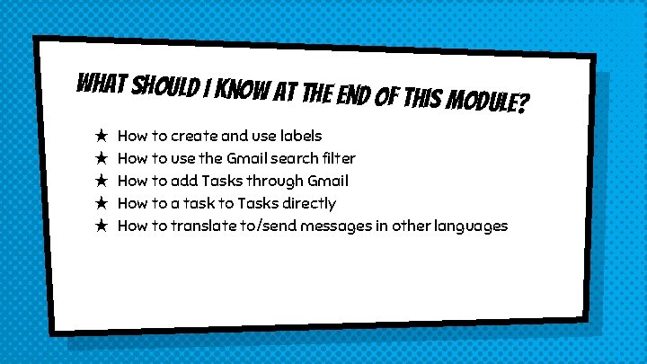 What should I know at the end o f this module? ★ ★ ★