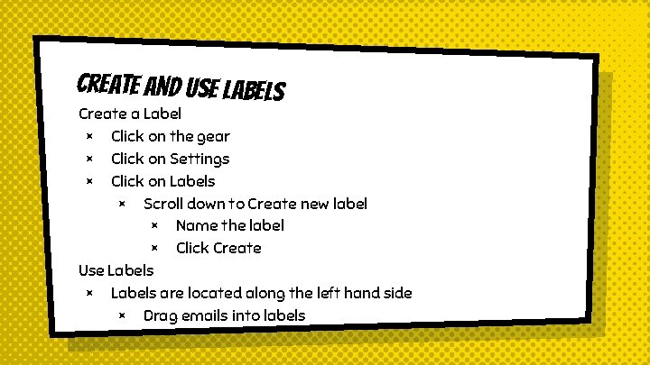 Create and Use Labels Create a Label × Click on the gear × Click