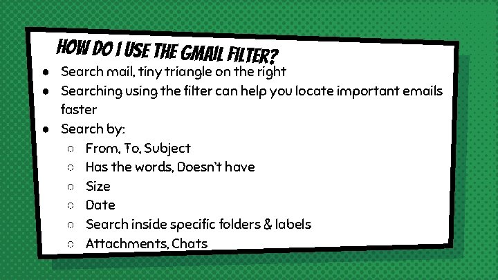 How do i use the Gmail filter? ● Search mail, tiny triangle on the