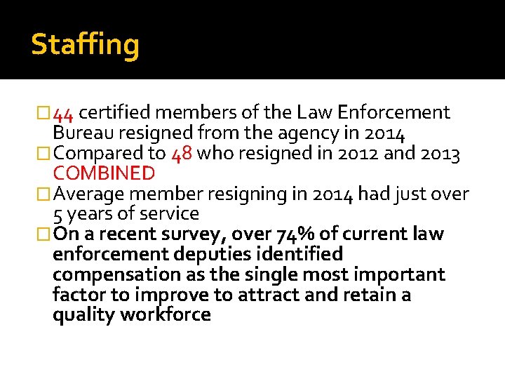 Staffing � 44 certified members of the Law Enforcement Bureau resigned from the agency