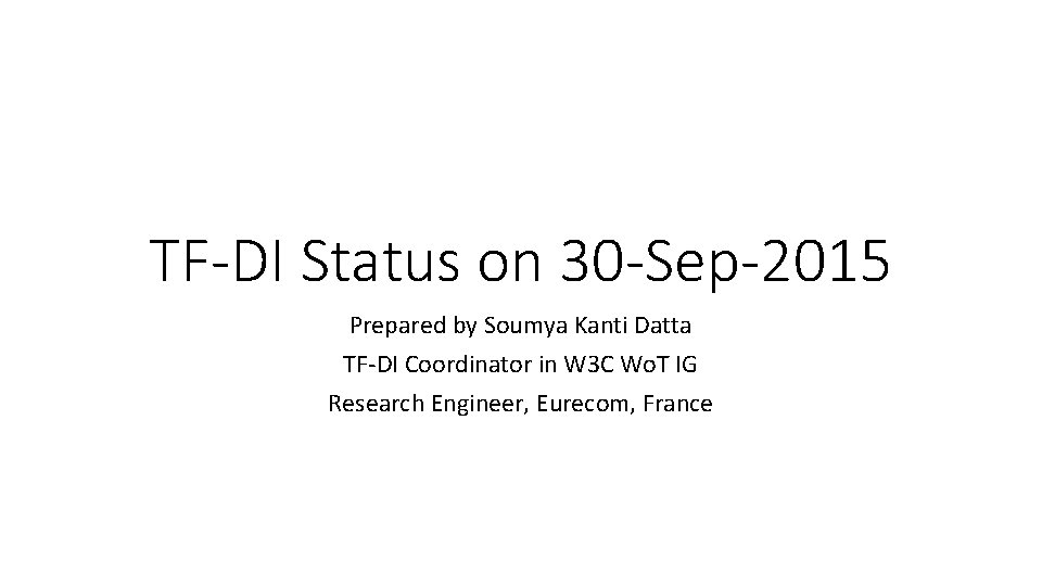 TF-DI Status on 30 -Sep-2015 Prepared by Soumya Kanti Datta TF-DI Coordinator in W
