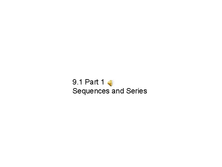 9 1 Part 1 Sequences and Series Write