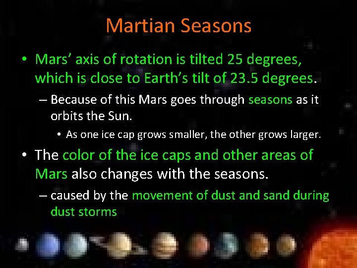 Martian Seasons • Mars’ axis of rotation is tilted 25 degrees, which is close