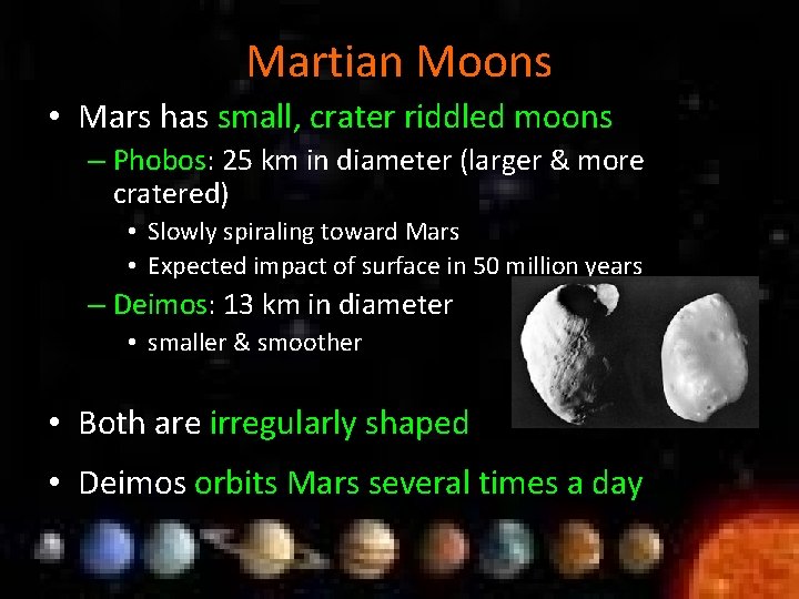 Martian Moons • Mars has small, crater riddled moons – Phobos: 25 km in