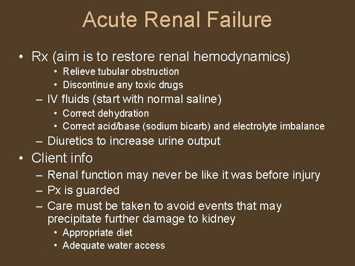 Acute Renal Failure • Rx (aim is to restore renal hemodynamics) • Relieve tubular