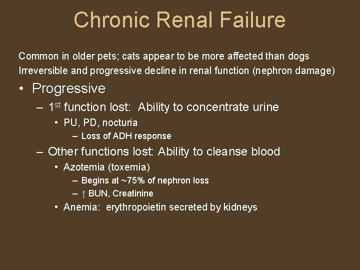 Chronic Renal Failure Common in older pets; cats appear to be more affected than