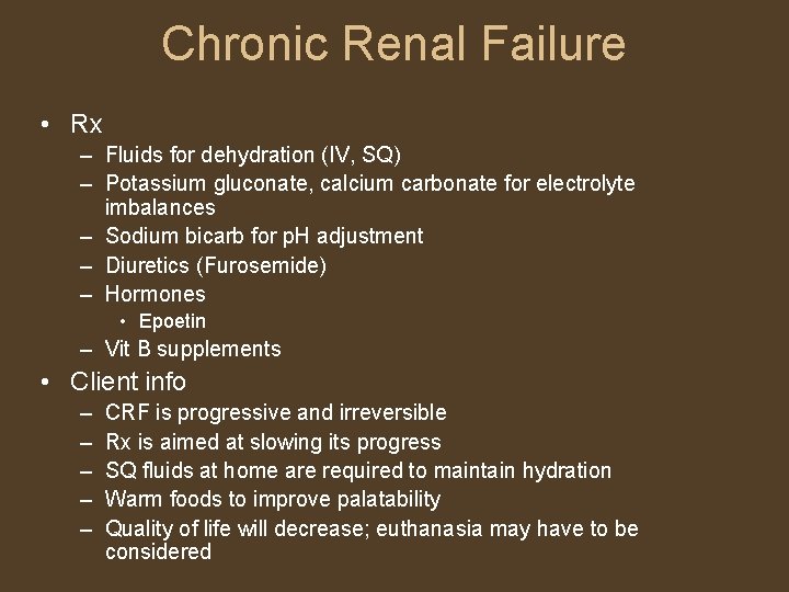 Chronic Renal Failure • Rx – Fluids for dehydration (IV, SQ) – Potassium gluconate,
