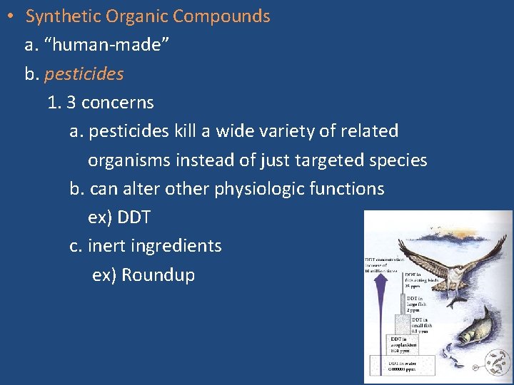  • Synthetic Organic Compounds a. “human-made” b. pesticides 1. 3 concerns a. pesticides
