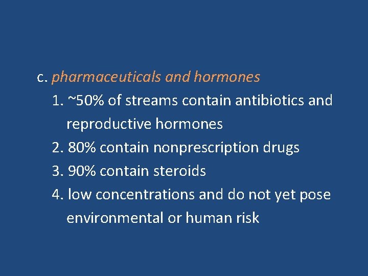 c. pharmaceuticals and hormones 1. ~50% of streams contain antibiotics and reproductive hormones 2.