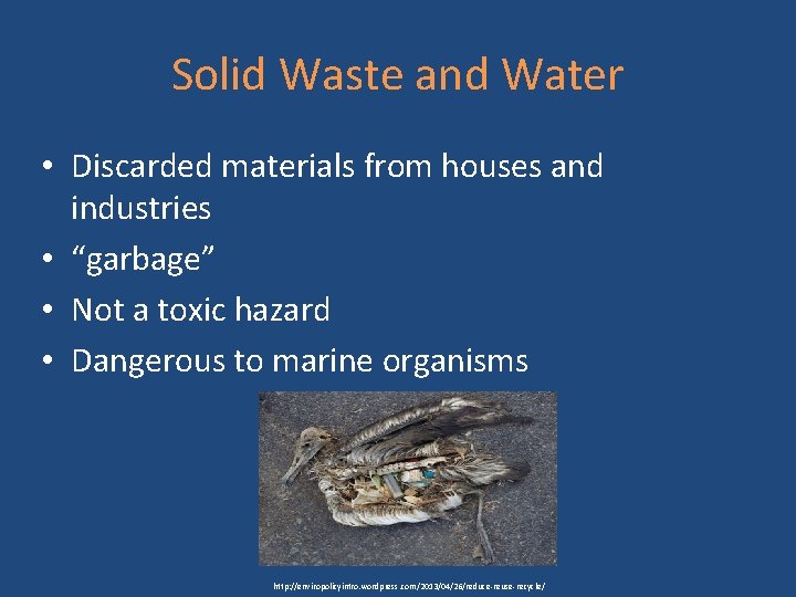 Solid Waste and Water • Discarded materials from houses and industries • “garbage” •