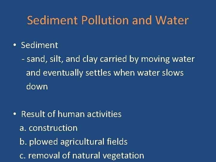 Sediment Pollution and Water • Sediment - sand, silt, and clay carried by moving
