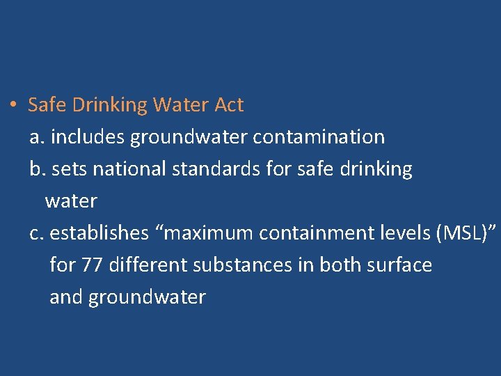  • Safe Drinking Water Act a. includes groundwater contamination b. sets national standards