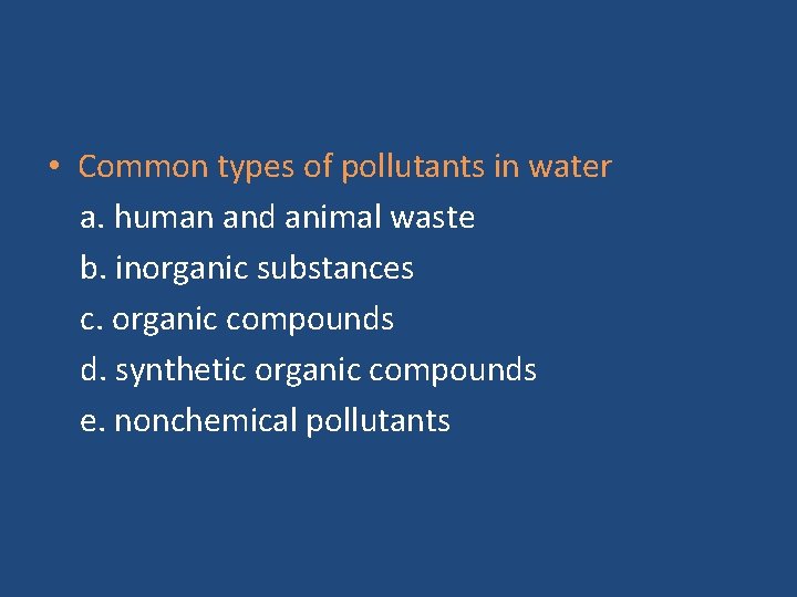  • Common types of pollutants in water a. human and animal waste b.