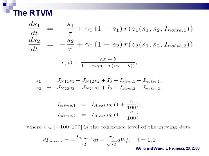The RTVM Wong and Wang, J. Neurosci. 26, 2006 The RTVM Wong and Wang, J. Neurosci. 26, 2006