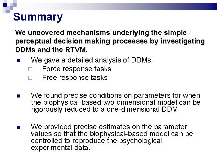 Summary We uncovered mechanisms underlying the simple perceptual decision making processes by investigating DDMs Summary We uncovered mechanisms underlying the simple perceptual decision making processes by investigating DDMs