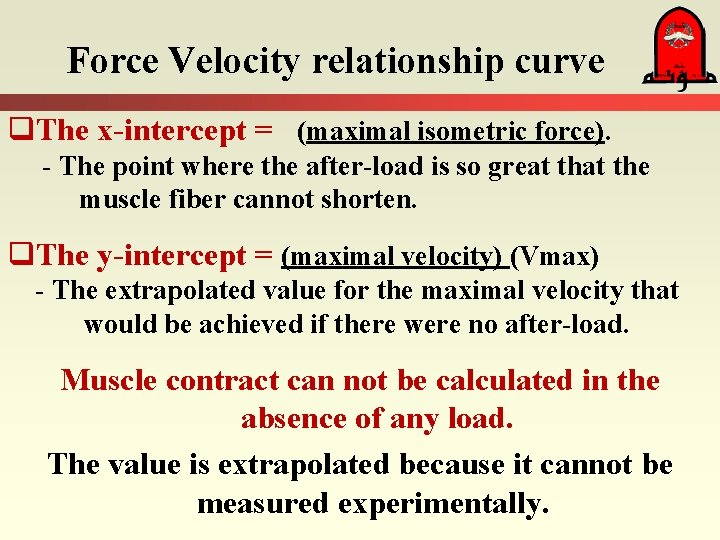 Force Velocity relationship curve q. The x-intercept = (maximal isometric force). - The point