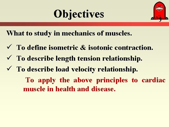 Objectives What to study in mechanics of muscles. ü To define isometric & isotonic