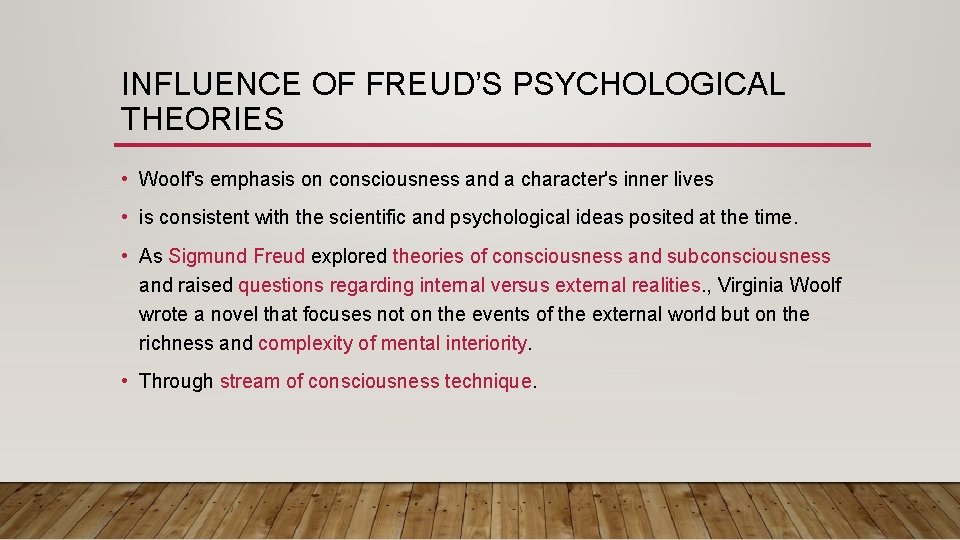 INFLUENCE OF FREUD’S PSYCHOLOGICAL THEORIES • Woolf's emphasis on consciousness and a character's inner