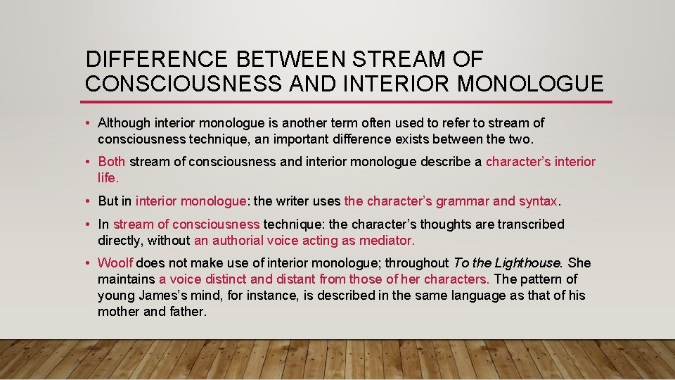 DIFFERENCE BETWEEN STREAM OF CONSCIOUSNESS AND INTERIOR MONOLOGUE • Although interior monologue is another