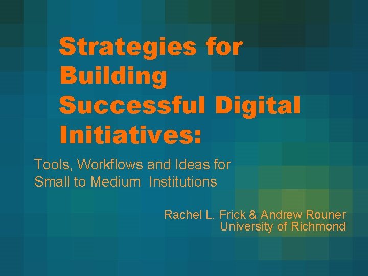 Strategies for Building Successful Digital Initiatives: Tools, Workflows and Ideas for Small to Medium