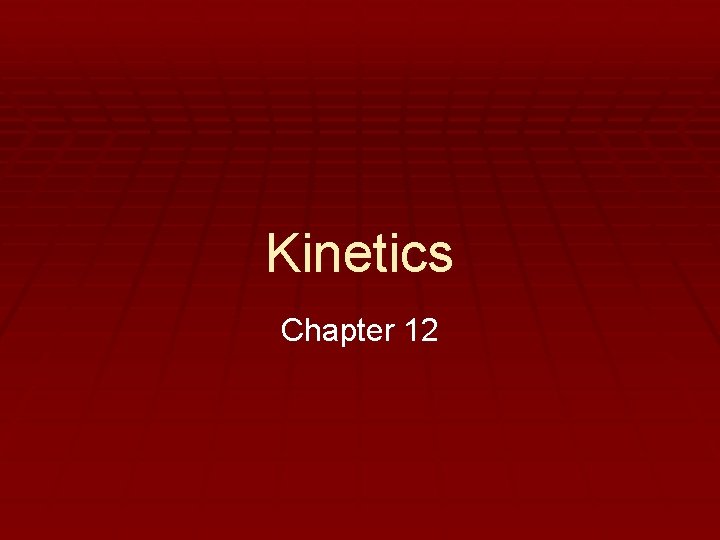 Kinetics Chapter 12 