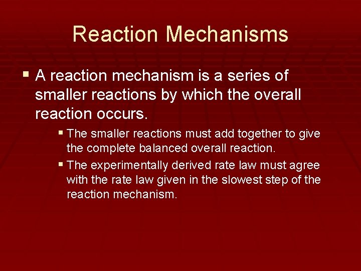 Reaction Mechanisms § A reaction mechanism is a series of smaller reactions by which