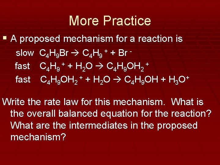 More Practice § A proposed mechanism for a reaction is slow fast C 4