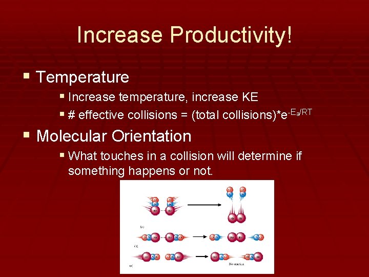 Increase Productivity! § Temperature § Increase temperature, increase KE § # effective collisions =