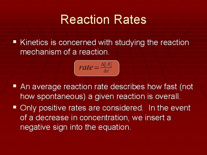 Reaction Rates § Kinetics is concerned with studying the reaction mechanism of a reaction.