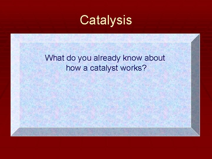 Catalysis § Catalyst: a substance that speeds up a reaction without consumed during What