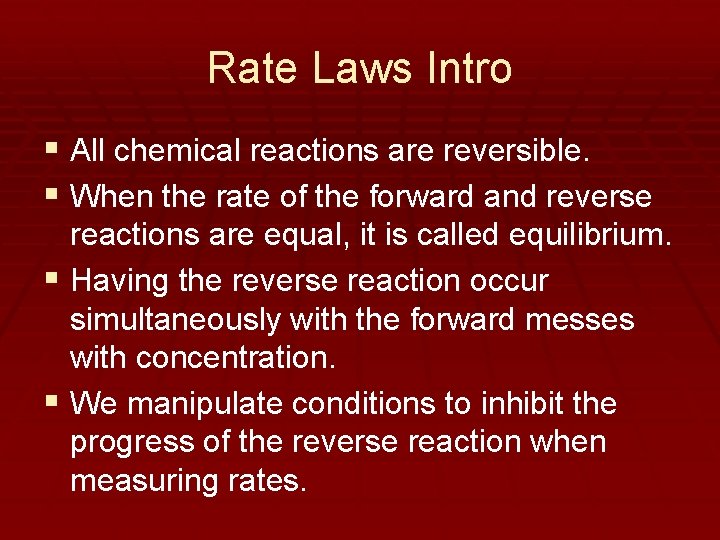 Rate Laws Intro § All chemical reactions are reversible. § When the rate of