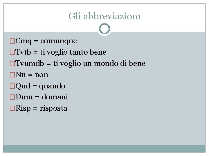 Gli abbreviazioni �Cmq = comunque �Tvtb = ti voglio tanto bene �Tvumdb = ti