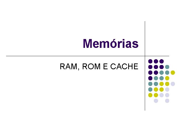 Memórias RAM, ROM E CACHE 