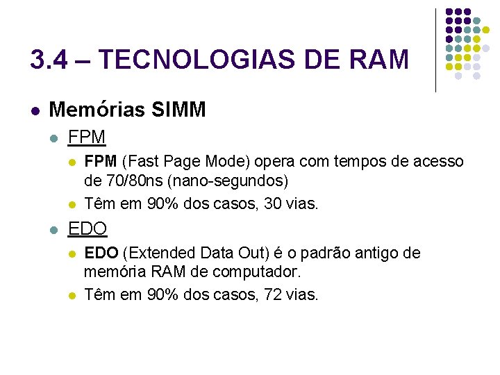 3. 4 – TECNOLOGIAS DE RAM l Memórias SIMM l FPM l l l