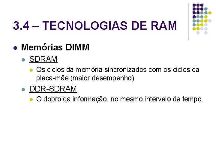 3. 4 – TECNOLOGIAS DE RAM l Memórias DIMM l SDRAM l l Os