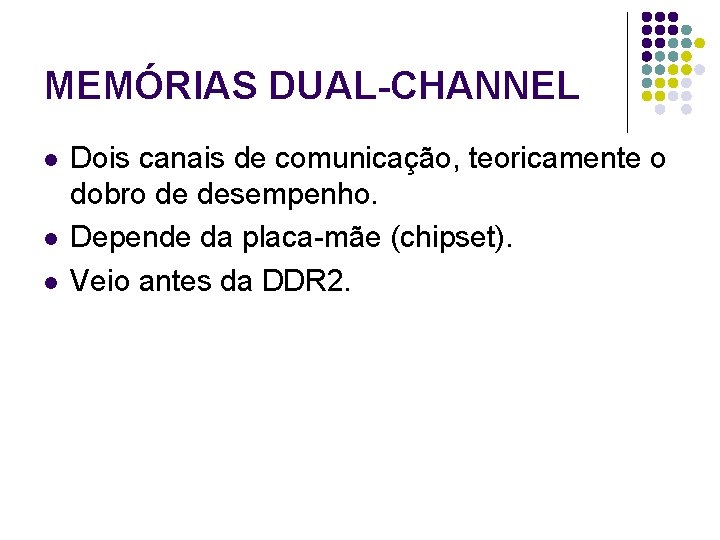 MEMÓRIAS DUAL-CHANNEL l l l Dois canais de comunicação, teoricamente o dobro de desempenho.