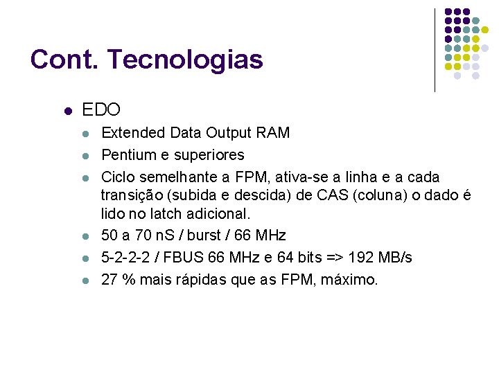 Cont. Tecnologias l EDO l l l Extended Data Output RAM Pentium e superiores