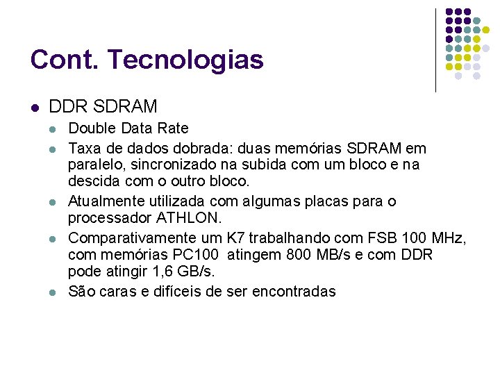 Cont. Tecnologias l DDR SDRAM l l l Double Data Rate Taxa de dados