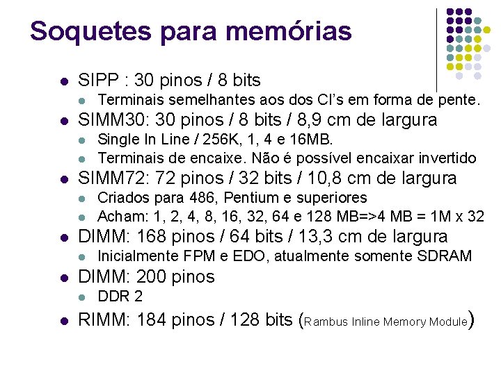 Soquetes para memórias l SIPP : 30 pinos / 8 bits l l SIMM