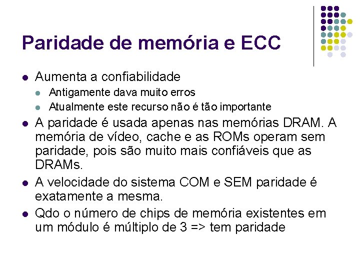 Paridade de memória e ECC l Aumenta a confiabilidade l l l Antigamente dava