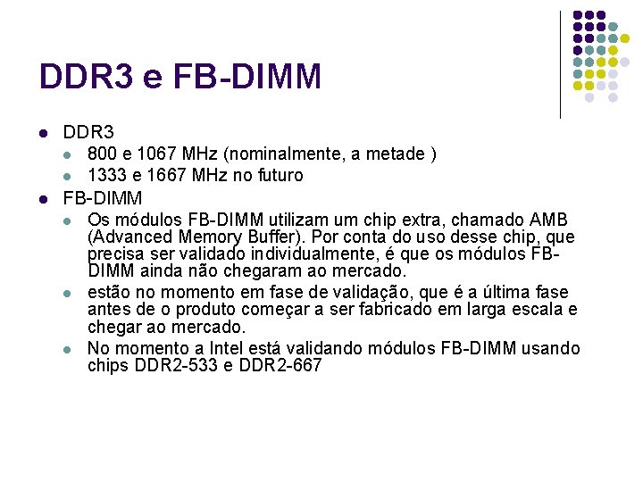 DDR 3 e FB-DIMM l l DDR 3 l 800 e 1067 MHz (nominalmente,