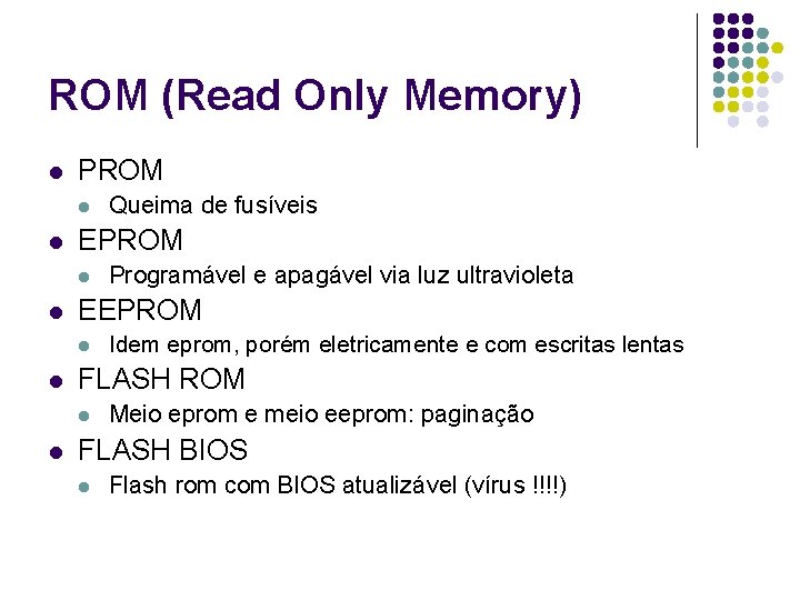 ROM (Read Only Memory) l PROM l l EPROM l l Idem eprom, porém