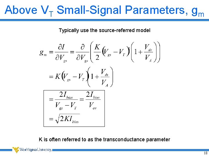 Above VT Small-Signal Parameters, gm Typically use the source-referred model K is often referred Above VT Small-Signal Parameters, gm Typically use the source-referred model K is often referred