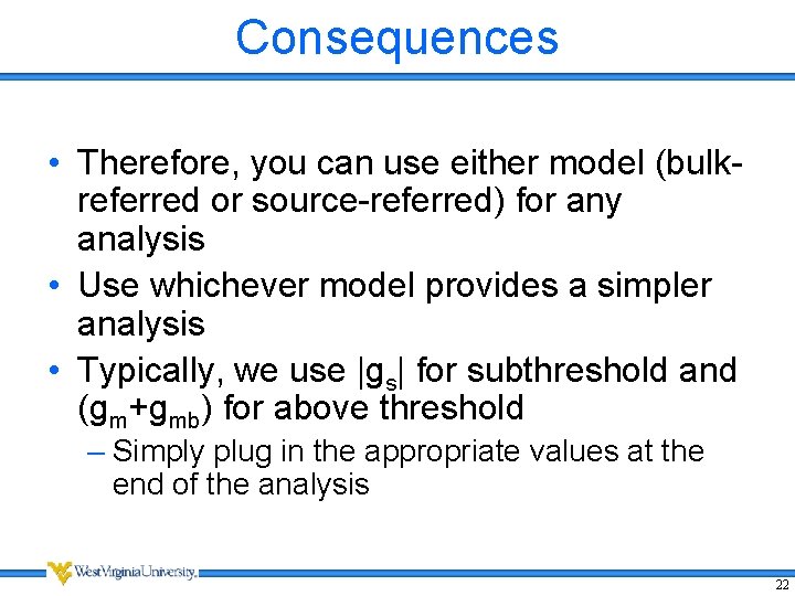 Consequences • Therefore, you can use either model (bulkreferred or source-referred) for any analysis Consequences • Therefore, you can use either model (bulkreferred or source-referred) for any analysis