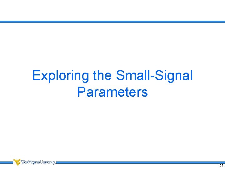 Exploring the Small-Signal Parameters 25 Exploring the Small-Signal Parameters 25