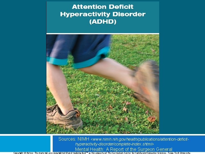 Sources: NIMH <www. nimh. nih. gov/health/publications/attention-deficithyperactivity-disorder/complete-index. shtml> Mental Health: A Report of the Surgeon