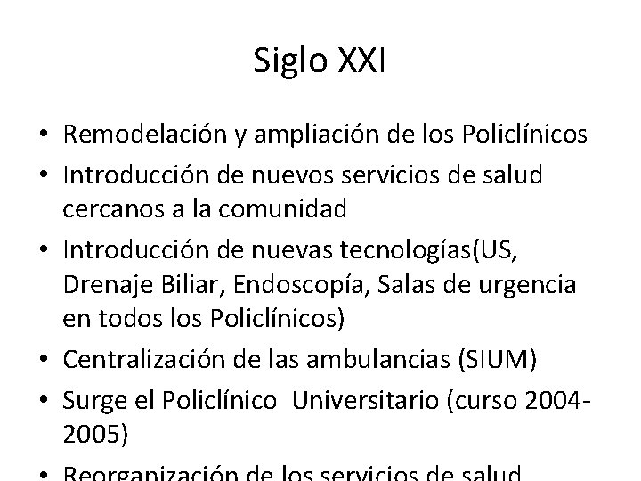 Siglo XXI • Remodelación y ampliación de los Policlínicos • Introducción de nuevos servicios