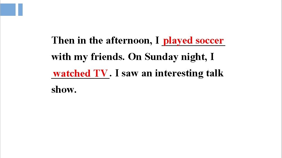Then in the afternoon, I ______ played soccer with my friends. On Sunday night,
