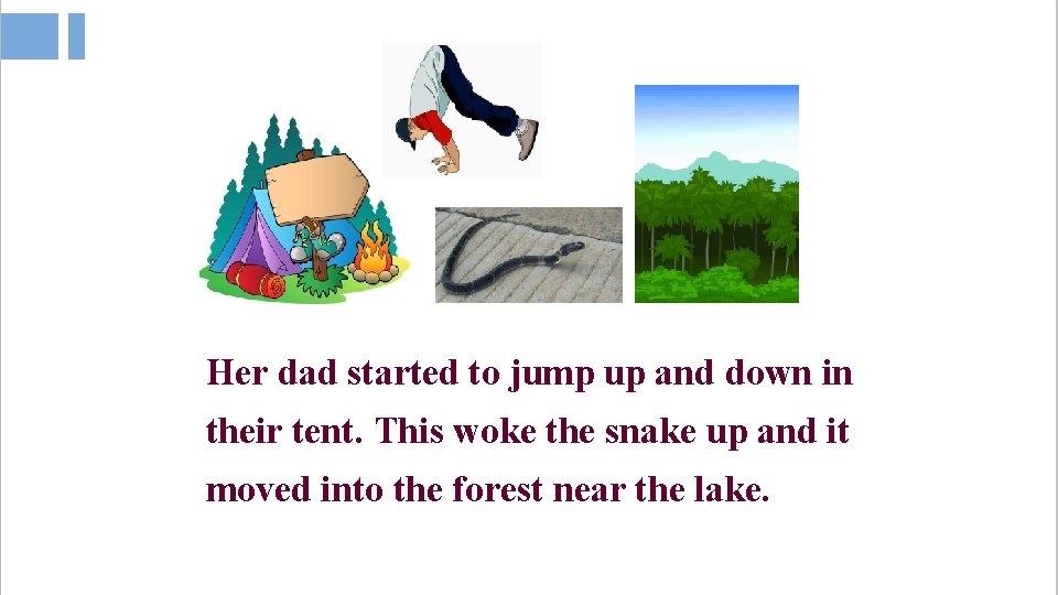 Her dad started to jump up and down in their tent. This woke the